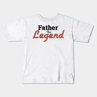 Father the legend,happy Father’s Day,dad life,best dad ever Kids T-Shirt